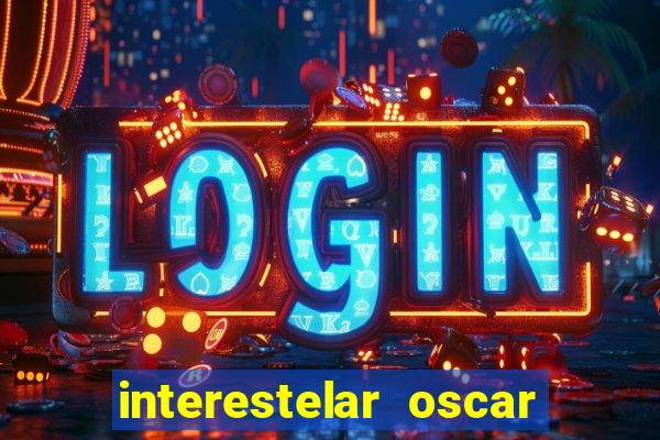 interestelar oscar interestelar quantos oscar